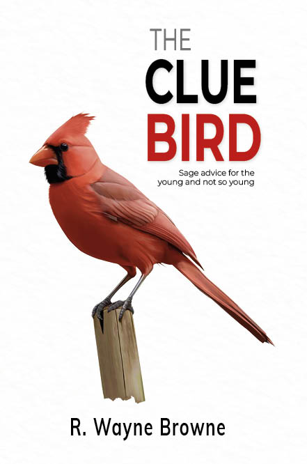 Book cover of The Clue Bird by R. Wayne Browne featuring a red cardinal perched on a wooden post against a white background, with the tagline “Sage advice for the young and not so young.”